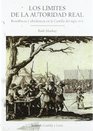 Los Limites de La Autoridad Real Resistencia y Obediencia En La Castilla del Siglo XVLL