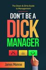 Don't Be a Dick Manager The Down  Dirty Guide to Management