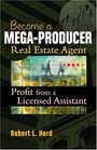 Becoming a MegaProducer Real Estate Agent Profiting from a Licensed Assistant