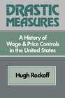 Drastic Measures A History of Wage and Price Controls in the United States