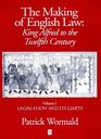The Making of English Law  King Alfred to the Twelfth Century Vol 1 Legislation and its Limits