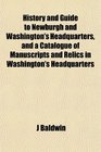 History and Guide to Newburgh and Washington's Headquarters and a Catalogue of Manuscripts and Relics in Washington's Headquarters