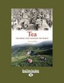 Tea A History of The Drink that changed the World