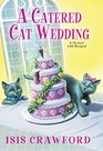 A Catered Cat Wedding (A Mystery With Recipes)
