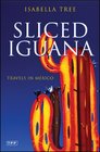 Sliced Iguana Travels in Mexico