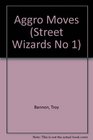 AGGRO MOVES (Street Wizards No 1)