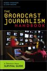 The Broadcast Journalism Handbook A Television News Survival Guide  A Television News Survival Guide