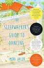 The Sleepwalker's Guide to Dancing A Novel
