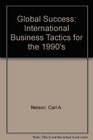 Global Success International Business Tactics for the 1990s