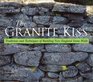 The Granite Kiss Traditions and Techniques of Building New England Stone Walls