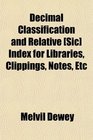 Decimal Classification and Relative  Index for Libraries Clippings Notes Etc