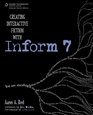 Creating Interactive Fiction with Inform 7