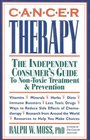 Cancer Therapy  The Independent Consumer's Guide to NonToxic Treatment  Prevention