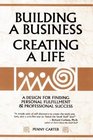 Building a Business Creating a Life A Design for Finding Personal Fulfillment and Professional Success