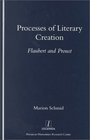 Processes of Literary Creation Flaubert and Proust