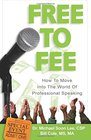 Free to Fee Get Paid to Speak How to Move into the World of Professional Speaking