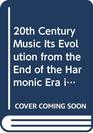 Twentieth Century Music  Its Evolution from the End of the Harmonic Era into the Present Era of Sound