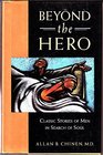 Beyond the Hero Classic Stories of Men in Search of Soul