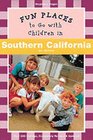 Fun Places to Go with Children in Southern California Sixth Edition