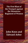 The First Blast of the Trumpet against the Monstrous Regiment of Women