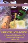 Essential Oils Gifts 32 Essential Oil Recipes For Handcrafted Soap And Skin Care