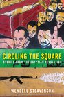Circling the Square Stories from the Egyptian Revolution