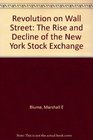 Revolution on Wall Street The Rise and Decline of the New York Stock Exchange