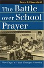 The Battle over School Prayer How Engel V Vitale Changed America