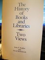 The history of books and libraries Two views