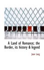 A Land of Romance the Border its history  legend