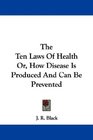 The Ten Laws Of Health Or How Disease Is Produced And Can Be Prevented