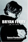 BRYAN FERRY: ...Oh, my love...