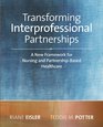 Transforming Interprofessional Partnerships A New Framework for Nursing and PartnershipBased Health Care