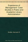The experience of management Case studies in public and academic library administration