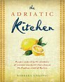 The Adriatic Kitchen Recipes inspired by the abundance of seasonal ingredients flourishing on the Croatian island of Korcula