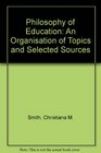 Philosophy of Education An Organisation of Topics and Selected Sources