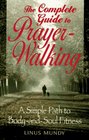Complete Guide to PrayerWalking A Simple Path to BodyandSoul Fitness