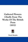 Gathered Flowers Chiefly From The Works Of The British Poets