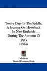 Twelve Days In The Saddle A Journey On Horseback In New England During The Autumn Of 1883