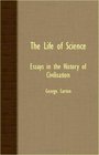 The Life Of Science  Essays In The History Of Civilisation