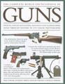 The Complete World Encyclopedia of Guns, Pistols, Rifles, Revolvers, Machine and Submachine Guns Through History in 1100 Colour Photographs