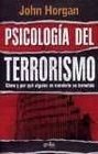 Psicologia del terrorismo/ The Psychology of Terrorism Como Y Por Que Alguien Se Convierte En Terrorista/ How and Why Someone Converst Themselves to Terrorist