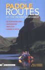 Paddle Routes of the Inland Northwest 50 Flatwater and Whitewater Trips for Canoe  Kayak