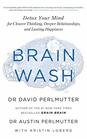 Brain Wash Detox Your Mind for Clearer Thinking Deeper Relationships and Lasting Happiness