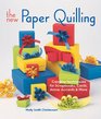 The New Paper Quilling: Creative Techniques for Scrapbooks, Cards, Home Accents & More