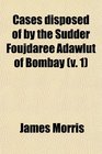 Cases disposed of by the Sudder Foujdaree Adawlut of Bombay