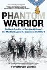 Phantom Warrior The Heroic True Story of Pvt John McKinney's OneMan Stand Against the Japanese in World War II