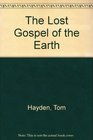 The Lost Gospel of the Earth a Call for Renewing Nature Spirit and Politics Foreword By Joan Halifax Introduction By Thomas Berry Afterword By Rabbi Daniel Swartz