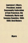 Laurence E Myers President Jewish Community Federation of San Francisco the Peninsula Marin and Sonoma Counties 19861988 Oral History