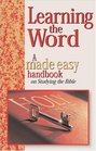 Learning The Word A Made Easy Handbook On Studying The Bible